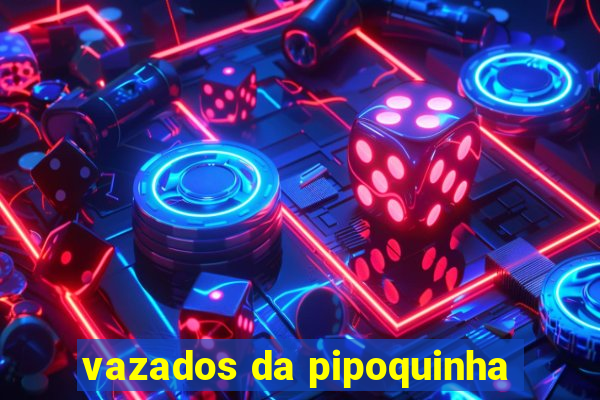 vazados da pipoquinha